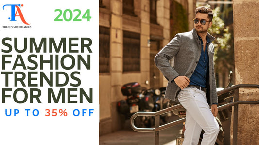 2024 Summer Fashion Trends for Men: Stay Stylish on a Budget with TrendyAffordables - TrendyAffordables